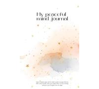 My Peaceful Mind Journal: Open a random page and let today’s gentle message find you. Take a deep breath, relax your mind, reflect on your feelings, and pour your thoughts onto the page.