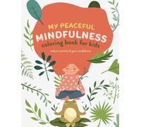 My Peaceful Mindfulness Coloring Book For Kids: Reduce Anxiety & Gain Confidence