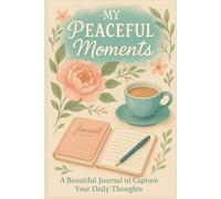 My Peaceful Moments: :A Beautiful Journal to Capture Your Daily Thoughts, Embrace Self-Love, and Find Inner Calm,With 120 lined pages,Notebook
