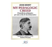 My pedagogic creed. Il manifesto pedagogico per una scelta di vita democra...