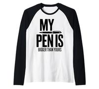 My Pen Is Bigger Than Yours - Citazione Divertente Maglia con Maniche Raglan