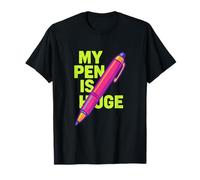 My Pen is Enorme Funny Adult Joke Maglietta