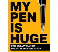My Pen is Huge 2026 Sweary Planner for Every Successful Men: Funny Self-Improvement Organizer with Motivational Affirmations for Finding Work-Life Balance