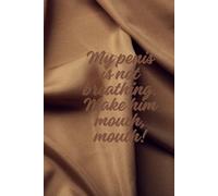 My Penis Is Not Breathing. Make Him Mouth, Mouth.: positive affirmations, motivational and inspirational notebook, motivational quote journal, business notebook, for men and women