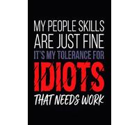My People Skills Are Just Fine. It's My Tolerance For Idiots That Needs Work.: Funny Notebook for Work - A Sarcastic Office Journal - Gift for ... | Humorous Diary for Meetings & Appreciation