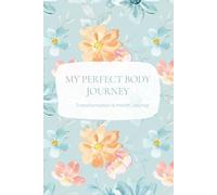 My Perfect Body Journey: A 6-Month Transformation Journal for Tracking Weight, Nutrition, and Fitness Progress