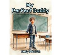 My Perfect Daddy: A Big Day at School and a Very Brave Boy