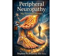 My Peripheral Neuropathy: A First Hand Self-Help Guide to Managing Peripheral Neuropathy in Later Life