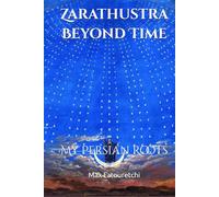 My Persian Roots: Zarathustra Beyond Time