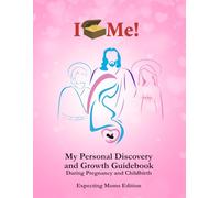 My Personal Discovery and Growth Book During Pregnancy and Childbirth: Expecting Moms Edition