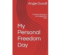 My Personal Freedom Day: It's Never Too Late to Live Happily Ever After