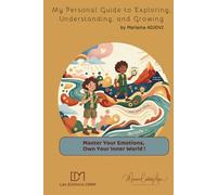 My Personal Guide to Exploring, Understanding, and Growing: Master Your Emotions, Own Your Inner World