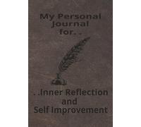 My Personal Journal: For Inner Reflection and Self Improvement