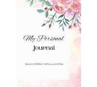 My Personal Journal: Space to Reflect, Refocus, and Rise