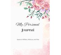 My Personal Journal: Space to Reflect, Refocus, and Rise