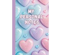 My Personal Notes, Cute Hearts Notebook for kids, teens and even adults: 6" x 9" Edition, 120 pages blank lined paper