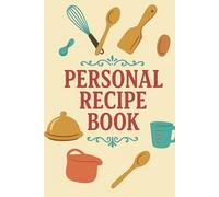 My Personal Recipe Book for Culinary Adventures: Blank Recipe Journal | 100 Pages to Capture Flavors, Family Traditions & Cooking Experiments