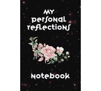 My Personal Reflections: A Journal Notebook for Self Reflection, Creativity, Thoughts, Insights, Dreams, Memories and Ideas for Motivation and ... pages - An Ideal & Thoughtful Gift for Women