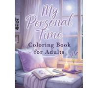 My Personal Time Coloring Book for Adults: 50 Bold & Easy Self-Care Moments - Reading, Bath Time, Journaling, Walks & Quiet Reflection - Large Print Stress-Relief & Mindfulness Therapy