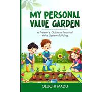 My Personal Value Garden: A Preteen’s Guide to Personal Value System Building