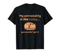 My Personality is Like Pussy You Wouldn't Get It Funny Cat Maglietta