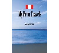 My Peru Travels: On Your Next Peru Vacation Getaway, Take This Elegant "100 Pages Blank Lined Journal" With You and Record Those Adventures and Experiences You Don't Want to Forget.