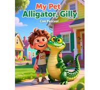 My Pet Alligator, Gilly: A Fun Animal Story for Kids About Friendship, Responsibility, and Adventure