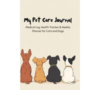 My Pet Care Journal & Medical Log: The Ultimate Interactive Planner, Health Tracker & Memory Book for Cats and Dogs