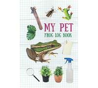My Pet frog Log Book: Daily care routine for pet frog