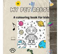 My Pet Robot Coloring Book: Simple , Fun, Easy and Playful Robot Pages for Little Artists (Toddlers and Preschoolers)