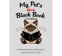 My Pet’s Little Black Book - Cat Edition: A Personal Care & Routine Journal For Your Pet