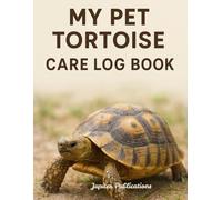 My Pet Tortoise Monthly Care Logbook with The Ultimate & Complete Tracking Care Guide: Organize Your Tortoise’s Routine, Health Checks & Activities for the Whole Year with 8x11 Inches Tracker Journal