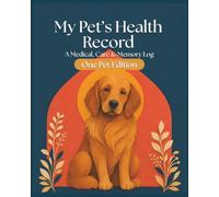 My Pet's Health Record: A Medical, Care and Memory Log (One Pet Edition)