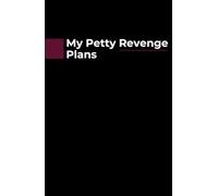 My Petty Revenge Plans: Funny Notebook for Sarcastic People, Coworkers, Secret Planners & Petty Queens (Lined Journal)