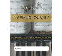 My Piano Journey: Notebook & Weekly Planner for Piano Lessons and Practice Schedule. For all Ages and Levels. Includes Creative Space Manuscript, Practice Tips and More