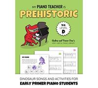 My Piano Teacher Is Prehistoric, V. U. Level D: Dinosaur Songs and Activities for Early Primer Piano Students (Andrea and Trevor Dow's Very Useful Piano Library)