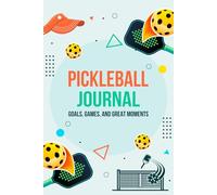 My Pickleball Journal: Set Goals, Track Progress, Record Games, and Create Memories!