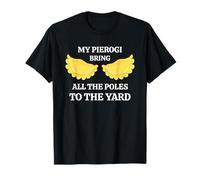 My Pierogi Bring all The Poles To The Yard Foodie Polish Maglietta
