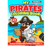 My Pirates Coloring Book For Toddlers & Kids: 45 Pirate Coloring Pages For Boys & Girls Ages 2-8