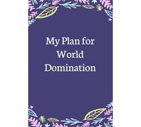 My Plan for World Domination: Lined Blank Notebook with Humor Saying on the Cover for Team, Staff member, Colleagues, Co-worker, Boss Lady (size 6"x9"; 100 pages)