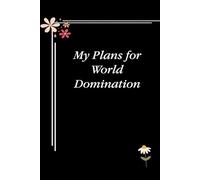 My Plans for World Domination: Blank Lined Notebook with Quotes For Friends, Co-worker, Boss, colleagues, Birthday, Christmas ( 110 pages, 6x9 inches)