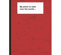 "My plans to take over the world..." Notebook: Humorous Notebook | College Lined | 70 pages
