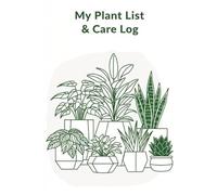 My Plant List & Care Log: A Simple Journal for Houseplant Owners to Track and Grow Their Indoor Garden