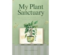 My Plant Sanctuary: The Ultimate Houseplant Care Journal & Growth Log: A Premium Botanical Tracker for Indoor Jungle Enthusiasts | Organize Watering ... Progress | Perfect Gift for Plant Lovers