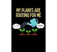 My Plants Are Rooting For Me Notebook: Funny Gardener Humor