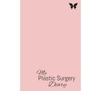 My Plastic Surgery Diary: Notebook for Women and Girls, Post-plastic surgery, BBL 360, Lipo, Tummy tuck, Daily Experience, Save Memories, 6 x 9, 160 Pages