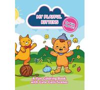 My playful kittens: A fun coloring book with cute cats scenes for kids Ages 3-7