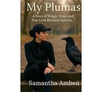 My Plumas: A Story of Wings, Trust, and True Love Between Species