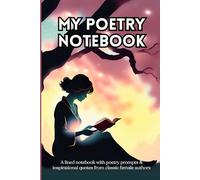 My Poetry Notebook: A Poet’s Companion with Inspiring Prompts and Quotes