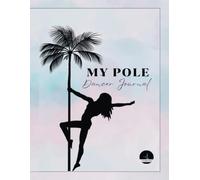 My Pole Journal: Track Your Training, Set Goals, Celebrate Milestones & Plan Combos